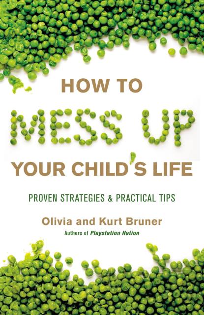 How to Mess Up Your Child’s Life