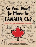 So You Want to Move to Canada, Eh?