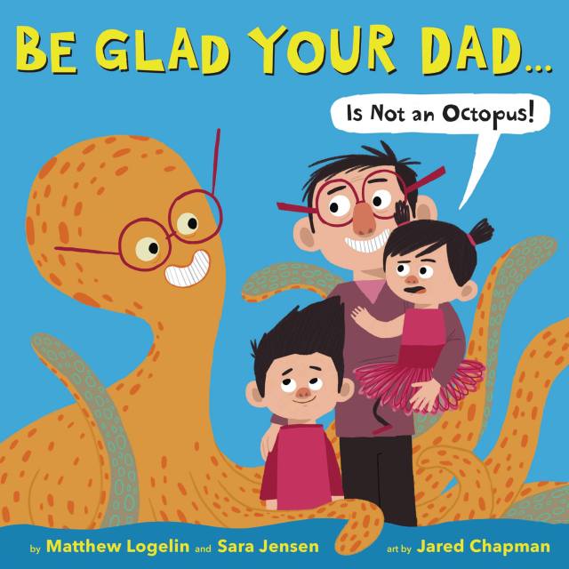 Be Glad Your Dad…(Is Not an Octopus!)